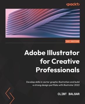 portada Adobe Illustrator for Creative Professionals: Develop skills in vector graphic illustration and build a strong design portfolio with Illustrator 2022