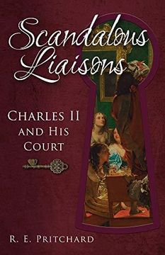 portada Scandalous Liaisons: Charles II and His Court (en Inglés)