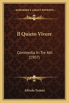 portada Il Quieto Vivere: Commedia In Tre Atti (1907) (in Italian)