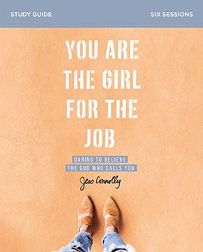 portada You are the Girl for the job Study Guide: Daring to Believe the god who Calls you (in English)