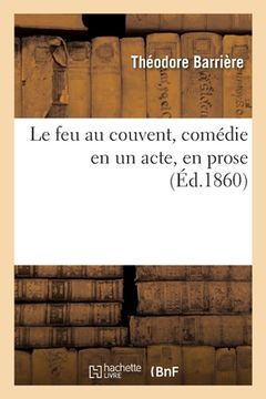 portada Le Feu Au Couvent, Comédie En Un Acte, En Prose (en Francés)