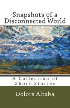 portada Snapshots of a Disconnected World: A Collection of Short Stories (in English)