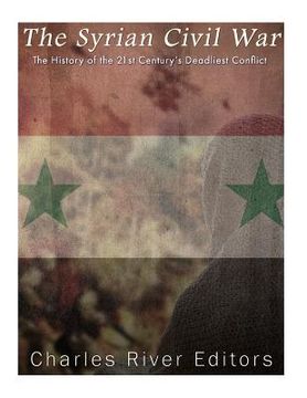 portada The Syrian Civil War: The History of the 21st Century's Deadliest Conflict (en Inglés)