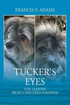 portada Tucker's Eyes: Life Lessons From A One-Eyed Havanese (en Inglés)