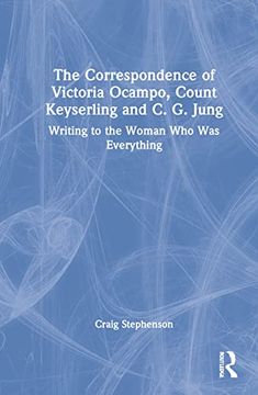 portada The Correspondence of Victoria Ocampo, Count Keyserling and c. G. Jung: Writing to the Woman who was Everything (in English)