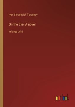 portada On the Eve; A novel: in large print (en Inglés)