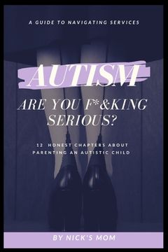 portada Autism, Are You F*&king Serious?: 12 Honest Chapters About Parenting An Autistic Child (en Inglés)