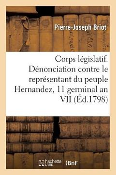 portada Corps Législatif. Conseil Des Cinq-Cents. Rapport Au Nom d'Une Commission Sur La Dénonciation: Adressée Au Conseil Contre Le Représentant Du Peuple He (in French)