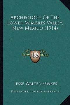 portada archeology of the lower mimbres valley, new mexico (1914) (en Inglés)