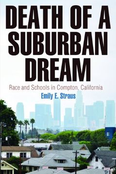 portada Death of a Suburban Dream: Race and Schools in Compton, California (Politics and Culture in Modern America) (en Inglés)