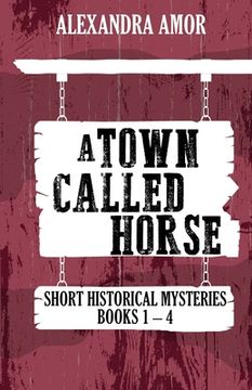 portada A Town Called Horse Short Historical Mysteries: Books 1-4