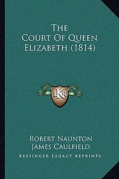 portada the court of queen elizabeth (1814) the court of queen elizabeth (1814) (en Inglés)