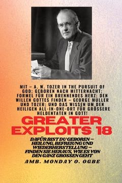 portada Größere Heldentaten - 18 Mit dabei AW Tozer in The Pursuit of God; Geboren nach Mitternacht;: Formel für ein brennendes Herz; Den Willen Gottes finden (en Alemán)