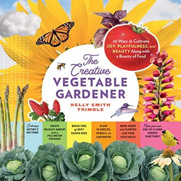 portada The Creative Vegetable Gardener: 60 Ways to Cultivate Joy, Playfulness, and Beauty Along With a Bounty of Food (in English)