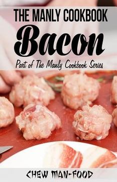 portada The Manly Cookbook: Bacon (en Inglés)