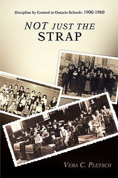 portada not just the strap: discipline by control in ontario schools: 1900-1960 (en Inglés)
