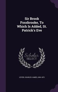 portada Sir Brook Fossbrooke, To Which Is Added, St. Patrick's Eve (in English)