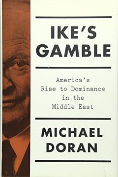 portada Ike's Gamble: America's Rise to Dominance in the Middle East (en Inglés)