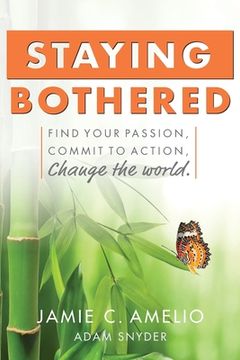 portada Staying Bothered: Find Your Passion, Commit to Action, Change the World. (en Inglés)