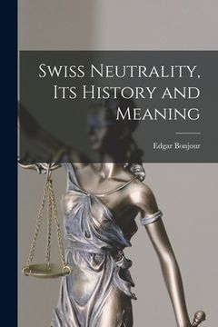 portada Swiss Neutrality, Its History and Meaning (en Inglés)