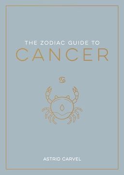 portada The Zodiac Guide to Cancer: The Ultimate Guide to Understanding Your Star Sign, Unlocking Your Destiny and Decoding the Wisdom of the Stars (en Inglés)