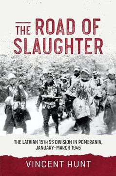 portada The Road of Slaughter: The Latvian 15Th ss Division in Pomerania, January-March 1945 (en Inglés)