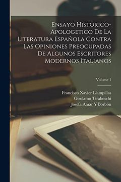 portada Ensayo Historico-Apologetico de la Literatura Española Contra las Opiniones Preocupadas de Algunos Escritores Modernos Italianos; Volume 1 (in Spanish)