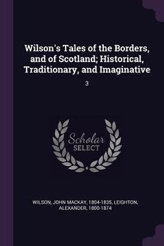 portada Wilson's Tales of the Borders, and of Scotland; Historical, Traditionary, and Imaginative: 3