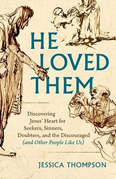 portada He Loved Them: Discovering Jesus'Heart for Seekers, Sinners, Doubters, and the Discouraged (And Other People Like us) 