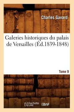 portada Galeries Historiques Du Palais de Versailles. Tome 9 (Éd.1839-1848) (en Francés)