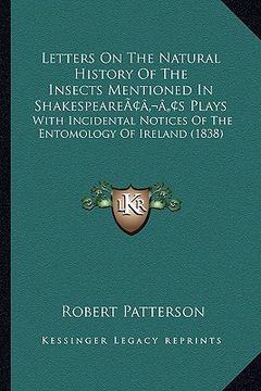 portada letters on the natural history of the insects mentioned in shakespeareacentsa -a centss plays: with incidental notices of the entomology of ireland (1