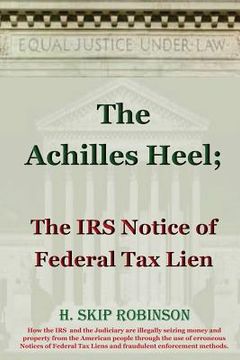 portada The Achilles Heel: The IRS Notice Of Federal Tax Lien (en Inglés)