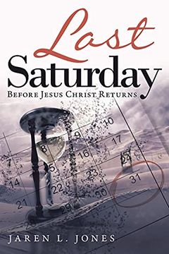 portada Last Saturday: Before Jesus Christ Returns (en Inglés)