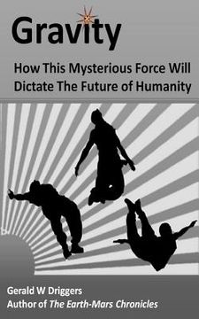 portada Gravity: How This Mysterious Force Will Dictate The Future of Humanity (en Inglés)