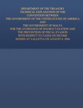 portada Department of the Treasury Technical Explanation of the Convention Between the Government of the United States of America and the Government of Malta: (en Inglés)