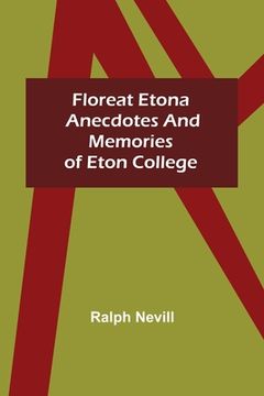 portada Floreat Etona Anecdotes and Memories of Eton College (en Inglés)