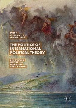 portada The Politics of International Political Theory: Reflections on the Works of Chris Brown (en Inglés)