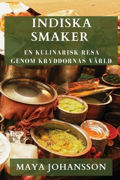 portada Indiska Smaker: En Kulinarisk Resa genom Kryddornas Värld (in Swedish)