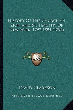 portada history of the church of zion and st. timothy of new york, 1797-1894 (1894) (en Inglés)