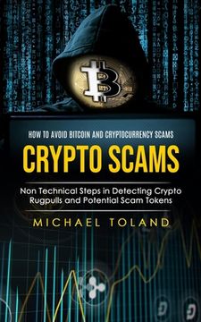 portada Crypto Scams: How to Avoid Bitcoin and Cryptocurrency Scams (Non Technical Steps in Detecting Crypto Rugpulls and Potential Scam Tok (in English)