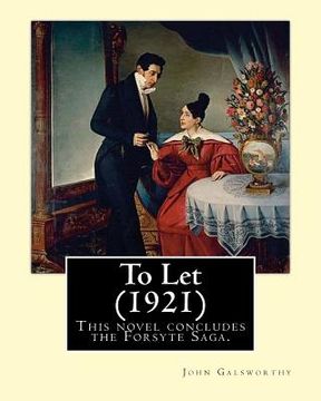 portada To Let (1921). By: John Galsworthy: This novel concludes the Forsyte Saga. (in English)