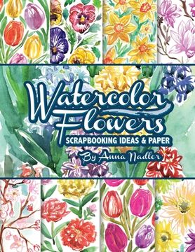 portada Watercolor Flowers: Scrapbooking Ideas and Paper (en Inglés)