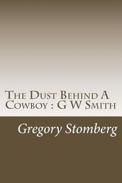portada The Dust Behind A Cowboy: G W Smith (en Inglés)
