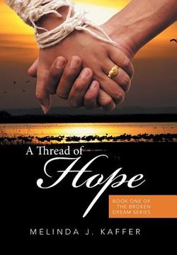 portada A Thread of Hope: Book One of the Broken Dream Series (en Inglés)