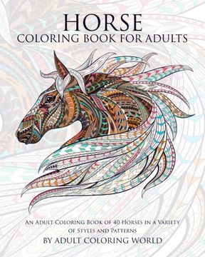 portada Horse Coloring Book For Adults: An Adult Coloring Book of 40 Horses in a Variety of Styles and Patterns (Animal Coloring Books for Adults) (Volume 6) (en Inglés)