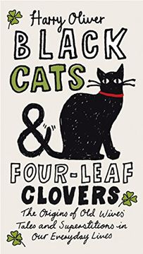 portada Black Cats & Four-Leaf Clovers: The Origins of old Wives' Tales and Superstitions in our Everyday Lives (en Inglés)