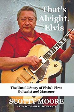 portada That's Alright, Elvis: The Untold Story of Elvis's First Guitarist and Manager (in English)