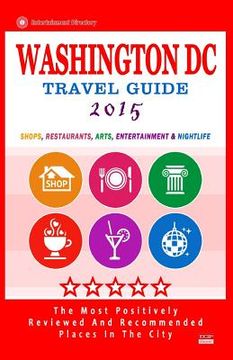 portada Washington DC Travel Guide 2015: Shops, Restaurants, Arts, Entertainment and Nightlife in Washington DC (City Travel Guide 2015). (en Inglés)