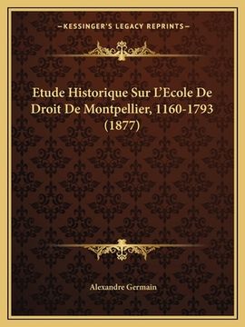 portada Etude Historique Sur L'Ecole De Droit De Montpellier, 1160-1793 (1877) (in French)
