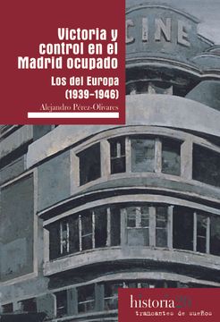 portada VICTORIA Y CONTROL EN EL MADRID OCUPADO. LOS DEL EUROPA (1939-1946) (in Spanish)